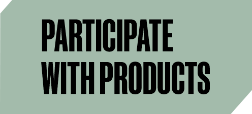 PARTICIPATE WITH PRODUCTS